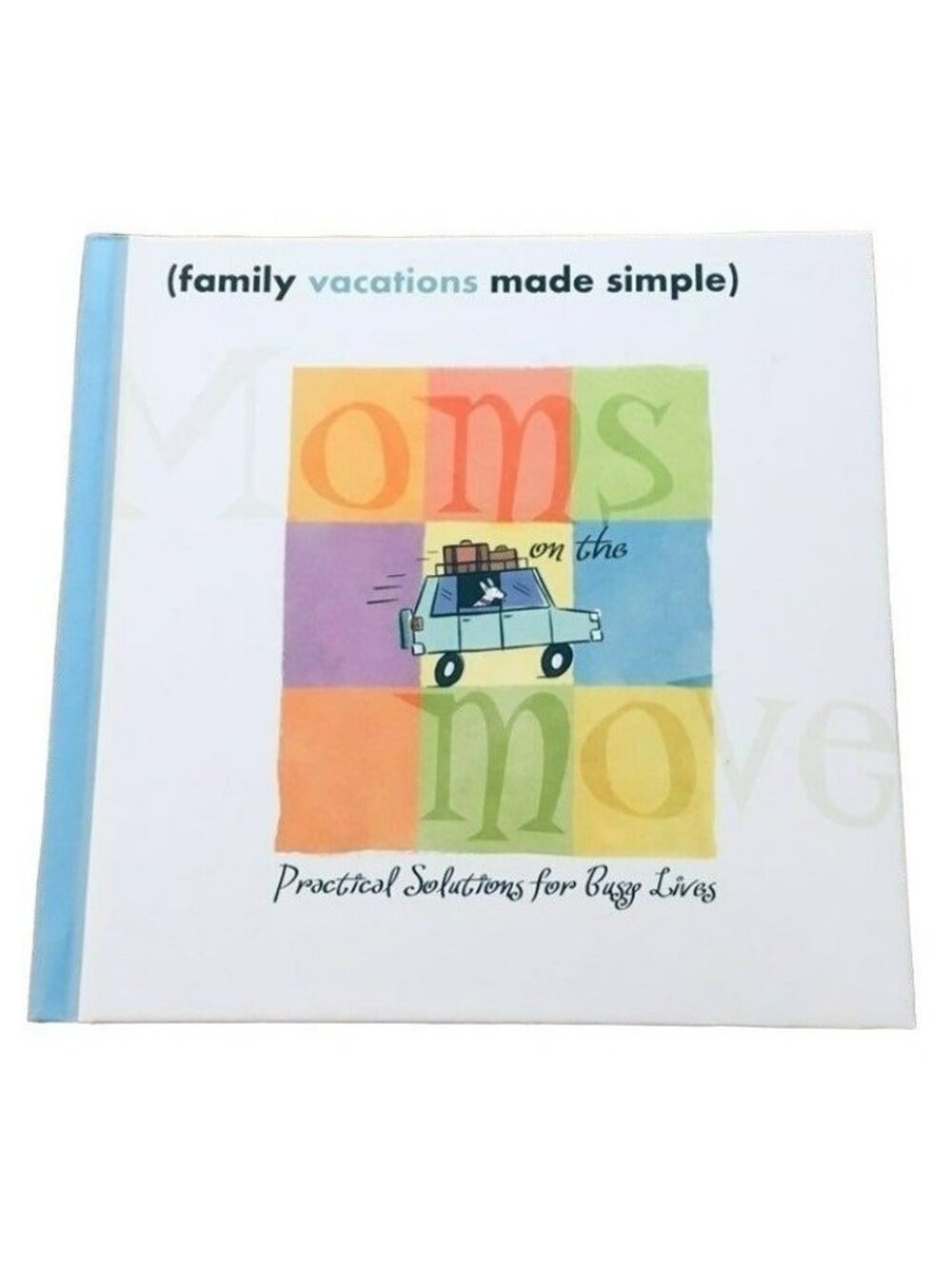Moms On The Move Book Family Vacations Made Simple Practical Tips Hardcover